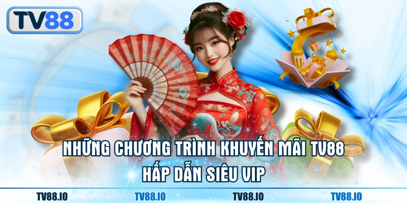 Những chương trình khuyến mãi TV88 hấp dẫn siêu vip